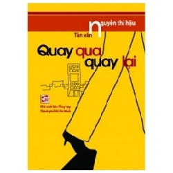 Quay Qua Quay Lại - TS. Nguyễn Thị Hậu (Mới 100%) Truyện ngắn, tản văn, NXB Tổng Hợp TPHCM - SÁCH ĐẠI HỌC
