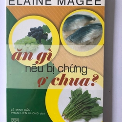 ĂN GÌ NẾU BỊ CHỨNG Ợ CHUA (SÁCH DỊCH) - 209 TRANG, NXB: 2007 291307