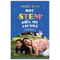 Học STEM Kiểu Mỹ Tại Nhà - Hong Dinh (Mới 100%) Phương pháp giáo dục trẻ các nước, Nhã Nam - SÁCH ĐẠI HỌC