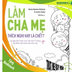(TẶNG BOOKMARK) Làm cha mẹ: Thích nghi hay là chết - Lý giải hài hước cho các tình huống dở khóc dở cười của cha mẹ - Norine Dworkin-McDaniel & Jessica Ziegler - 2020 - kỹ năng quản lý, Kỹ năng sống