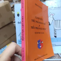 Sách: Cách viết tiểu phẩm báo chí và tiểu phẩm hài hước - TG: Trần Dzĩ Hạ (B1) 721137