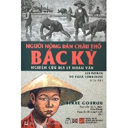 Người nông dân Châu Thổ Bắc Kỳ - Ban Đại Diện Tạp Chí Xưa & Nay, Pierre Gourou 2017 New 100% HCM.PO