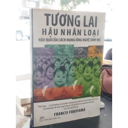 Tương lai hậu nhân loại: Hậu quả của cách mạng công nghệ sinh học