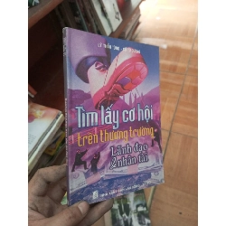 (Sách cũ SCGR) Tìm lấy cơ hội trên thương trường lãnh đạo và nhân tài - Thần Tùng 2004 Quản trị - lãnh đạo VAVO-AK19 Blogmeo090426