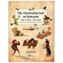 Câu Chuyện Pháp Luật Và Hình Phạt Theo Dòng Thời Gian - Jiří Linhart, Marcel Králik 185656