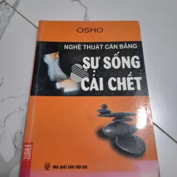 Nghệ thuật cân bằng Sự sống - Cái chết - Osho - Triết học / Tinh thần