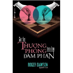 Giữ thế thượng phong trên bàn đàm phán - Roger Dawson 2018 New 100% HCM.PO