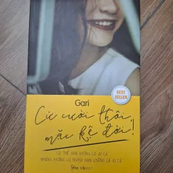 Cứ cười thôi, mặc kệ đời! - Gari - Tản văn / Kỹ năng sống