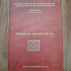 NHỮNG CÂU CHUYỆN THÚ VỊ - Bùi Minh Vũ (Sưu tầm, biên soạn) - Văn hóa dân gian