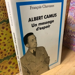 ALBERT CAMUS, UN MESSAGE D'ESPOIR - Francois Chavanes