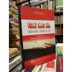 VÒNG CUNG LỬA TRÊN BẦU TRỜI HÀ NỘI - Đại tá Lê Văn Chung (sưu tầm và biên soạn) 274182