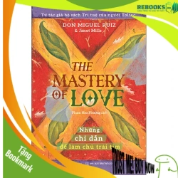 (TẶNG BOOKMARK) THE MASTERY OF LOVE - Những chỉ dẫn để làm chủ trái tim_180K - Janet Mills , Miguel Angel Ruiz, M.D. - 2023