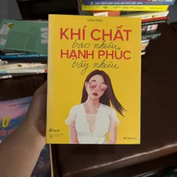 KHÍ CHẤT BAO NHIÊU, HẠNH PHÚC BẤY NHIÊU- K4 1028187
