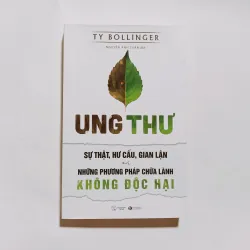 Ung Thư - Sự Thật, Hư Cấu Và Gian Lận Và Những Phương Pháp Chữa Bệnh Không Độc Hại 