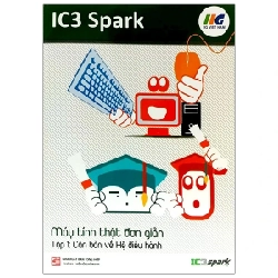 IC3 Spark - Máy Tính Thật Đơn Giản - Tập 1: Căn Bản Về Hệ Điều Hành - IIG Việt Nam ASB.PO Oreka Blogmeo 230225