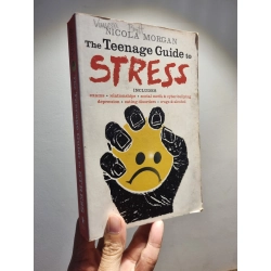The Teenage Guide to Stress : Includes exams | relationships | social media & cyber-bullying | depression | eating disorders | drugs & alcohol - Nicola Morgan