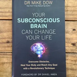 Your Subconscious Brain Can Change Your Life – Dr. Mike Dow