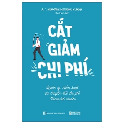 Cắt Giảm Chi Phí - Quản Lý Kiểm Soát Và Chuyển Đổi Phí Thành Lợi Nhuận - Hitoshi Kuriya