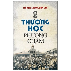 (TẶNG BOOKMARK) Thương học phương châm - Ôn Như Lương Văn Can - 2024