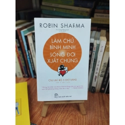 Làm chủ bình minh, sống đời xuất chúng - Robin Sharma