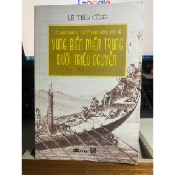 [Phiên Chợ Sách Cũ] Tổ Chức Phòng Thủ Và Hoạt Động Bảo Vệ Vùng Biển Miền Trung Dưới Triều Nguyễn Giai Đoạn 1802-1885 2017 - Lê Tiến Công - NXB Khoa Học Xã Hội 0506