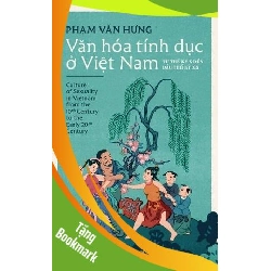 (TẶNG BOOKMARK) Văn Hóa Tính Dục Ở Việt Nam - Từ Thế Kỷ X Đến Đầu Thế Kỷ XX - Nhã Nam Phạm Văn Hưng LỊCH SỬ - CHÍNH TRỊ - TRIẾT HỌC