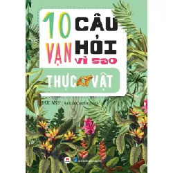 [Sách Cũ SCGR] 10 Vạn câu hỏi vì sao? - Thực Vật Đức Anh - Huy Hoàng Book KHOA HỌC ĐỜI SỐNG