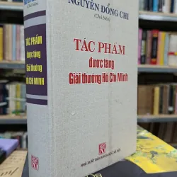 TÁC PHẨM ĐƯỢC TẶNG GIẢI THƯỞNG HỒ CHÍ MINH - NGUYỄN ĐỔNG CHÍ