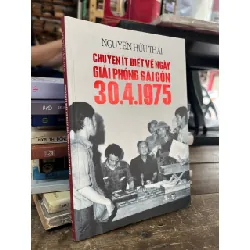 Chuyện ít biết về ngày giải phóng Sài Gòn 30.4.1975 - Nguyễn Hữu Thái