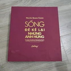 Sống Để Kể Lại Những Anh Hùng - Nguyễn Quang Chánh 508966