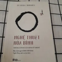 NGHỆ THUẬT HÒA BÌNH. Lời dạy Khai tổ Aikido UESHIBA MORIHEI. 