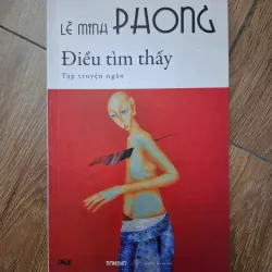 Điều tìm thấy - Lê Minh Phong - Tập truyện ngắn