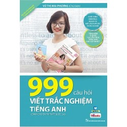 999 Câu Hỏi Viết Trắc Nghiệm Tiếng Anh (Dành Cho Ôn Thi THPT Quốc Gia) - Vũ Thị Mai Phương 187179