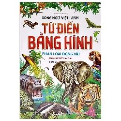 Từ Điển Bằng Hình - Phân Loại Động Vật - Phần 2 (Song Ngữ Việt - Anh)