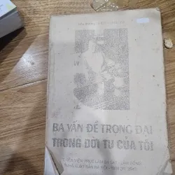 Ba vấn đề trọng đại trong đời tu của tôi (rách nhẹ ở bìa, bìa phai màu nặng)
20k