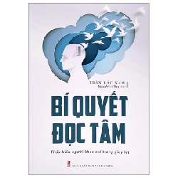 Bí Quyết Đọc Tâm - Thấu Hiểu Người Khác Chỉ Trong Giây Lát - Trần Bác Nam