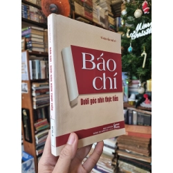 Báo Chí : Dưới góc nhìn thực tiễn - TS. Nguyễn Thế Kỷ