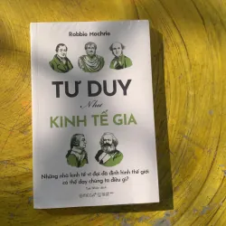 TƯ DUY NHƯ KINH TẾ GIA- ROBBIE MOCHRIE