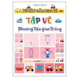 Bé Tập Làm Họa Sĩ - Tập Vẽ Phương Tiện Giao Thông - Trâu Nhạc, Trịnh Thủy