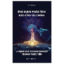 Ứng Dụng Phân Tích Báo Cáo Tài Chính Và Định Giá Doanh Nghiệp Trong Thực Tiễn - Lý Lâm Duy 91375