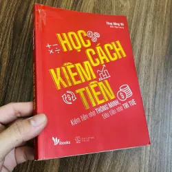 HỌC CÁCH KIẾM TIỀN- KIẾM TIỀN NHỜ THÔNG MINH, TIÊU TIỀN NHỜ TRÍ TUỆ- TĂNG BẰNG VŨ