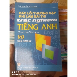 (Sách cũ SCGR) Các Lỗi Thường Gặp Khi Làm Bài Thi Trắc Nghiệm Tiếng Anh (Trình Độ Căn Bản) (90 Vấn Đề Thường Gặp) - Nguyễn Thị Tuyết 2007 VAVO-AK2ST1 Blogmeo090426