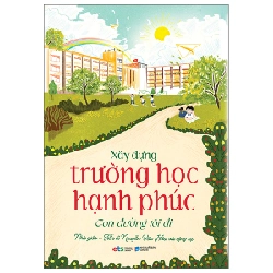 Xây Dựng Trường Học Hạnh Phúc - Con Đường Tôi Đi - Nhà giáo TS Nguyễn Văn Hòa và cộng sự