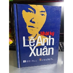 Nhật Ký Lê Anh Xuân- Bìa cứng-NXB Văn Hoá Văn Nghệ-Năm XB 2011- Sách lưu kho chưa qua sd mới 90% STB1055