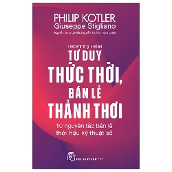 Redefining Retail - Tư Duy Thức Thời, Bán Lẻ Thảnh Thơi - 10 Nguyên Tắc Bán Lẻ Thời Hậu Kỹ Thuật Số (2025) - Philip Kotler, Giuseppe Stigliano