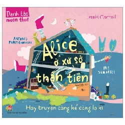 Danh Tác Muôn Thuở - Alice Ở Xứ Sở Thần Tiên Hay Truyện Càng Kể Càng Lạ Kì - Lewis Carroll, Antonis Papatheodoulou, Iris Samartzi (Mới 100%) Truyện thiếu nhi, NXB Kim Đồng - SÁCH ĐẠI HỌC