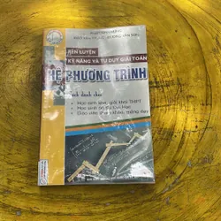 RÈN LUYỆN KỸ NĂNG VÀ TƯ DUY GIẢI TOÁN HỆ PHƯƠNG TRÌNH- NHÓM TÁC GIẢ