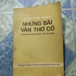 Giúp tìm hiểu những bài văn thơ cổ trong chương trình lớp 9 CCGD