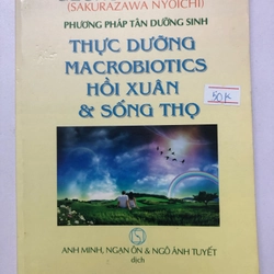THỰC DƯỠNG MACROBIOTICS HỒI XUÂN & SỐNG THỌ  266 trang, nxb: 2011 319142