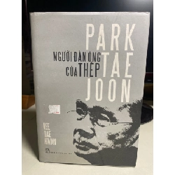 [Phiên Chợ Sách Cũ] Park Tae Joon Người đàn ông của Thép (bìa cứng) 2009 - Lee Dae Hwan- NXB Trẻ 0506